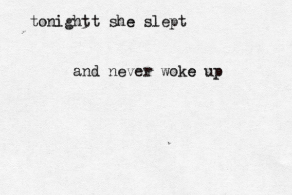 tonightt she e slept and never woke e up