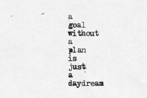 a goal without a plan is just a daydream 