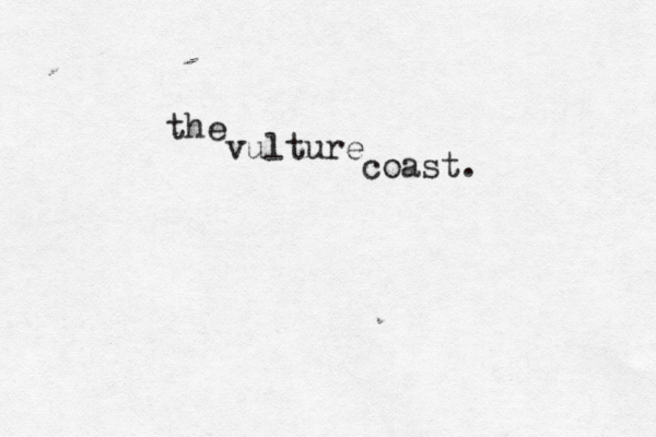 the vulture coast. 