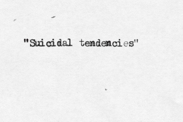 "Suicidal tendencies"