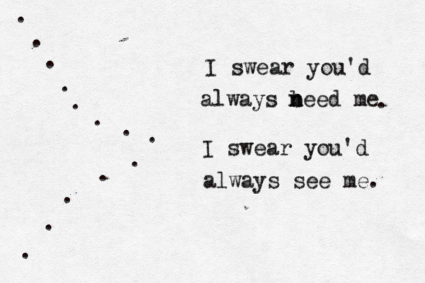 I swear you'd always b n need me I swear you'd always see me. . . . . . . . . . . . . . . 