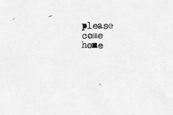 please come home