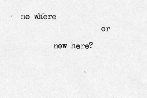 no where or now here? 