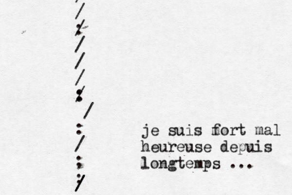 je suis m fort mal heureuse depuis longtemps ... / / : / / / / : : / / : / ; : / / / \ 