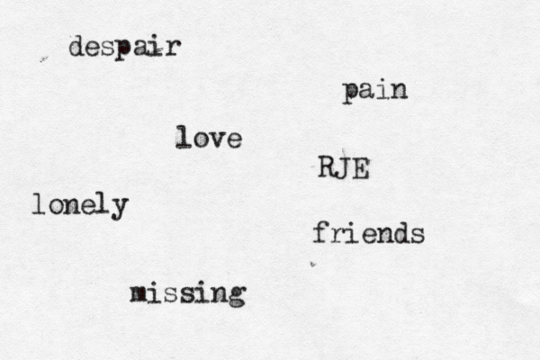 love pain o l nely friends missing despair RJE 