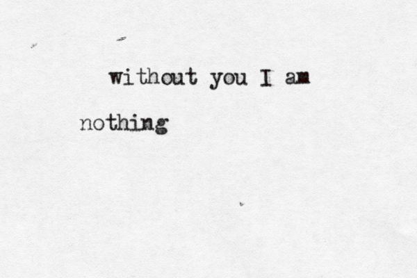 without you I am nothing