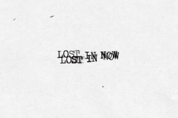 LOST IN NOW NOW IN LOST 