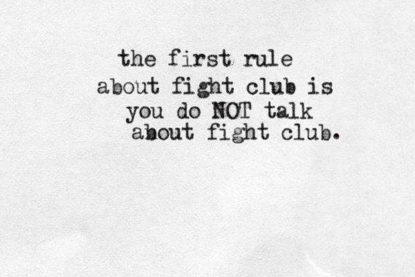 the first rule about fight club is you do NOT talk anout b fight club. 