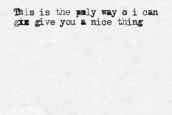 This is the pmly way o x i can gic x xx give you a nice thing 