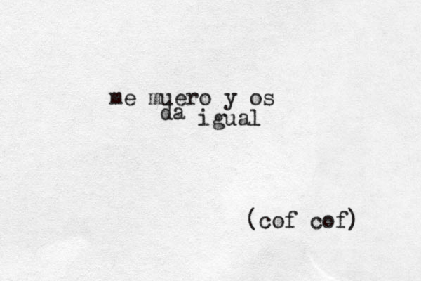 me muero y os da igual (cof cof) 