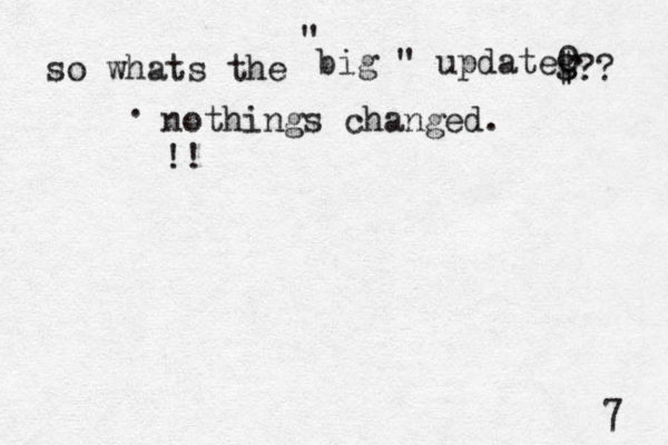 so whats the бомч. Е " big " updateg $?? nothings changed. !! 0 7 