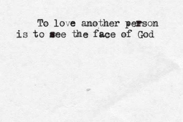 To love another person is to see the face of God 