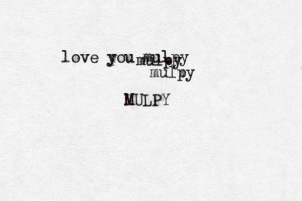 love you mulpy mulpy mulpy MULPY