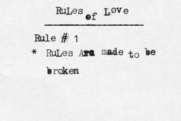 RuLes of L ov e __________________ Rule # 1 * RuLes Ara e made to be broken 