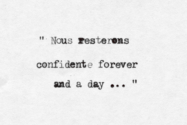 " Nous resterons confidente forever and a day ... " 