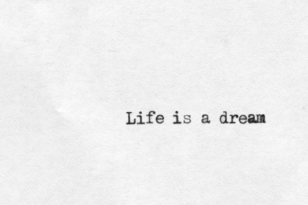 Life is a dream 