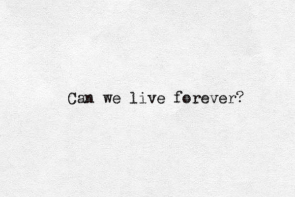 Can we live forever?