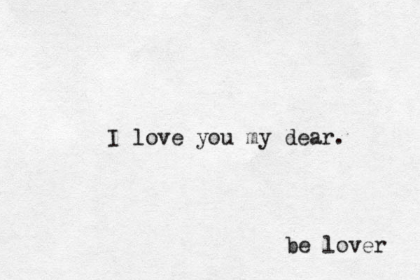 I love you my dear. be lover 