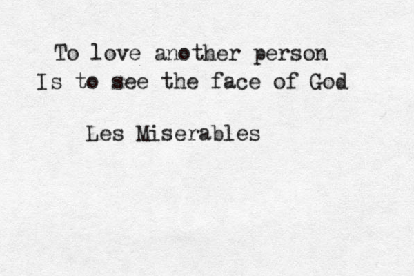 To love another person Is to see the face of God Les Miserables 