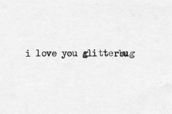 i love you glitterbug