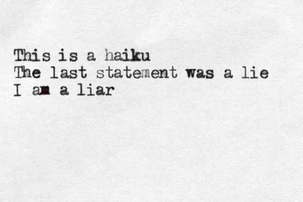 This is a haiku The last statement was a lie I am a liar