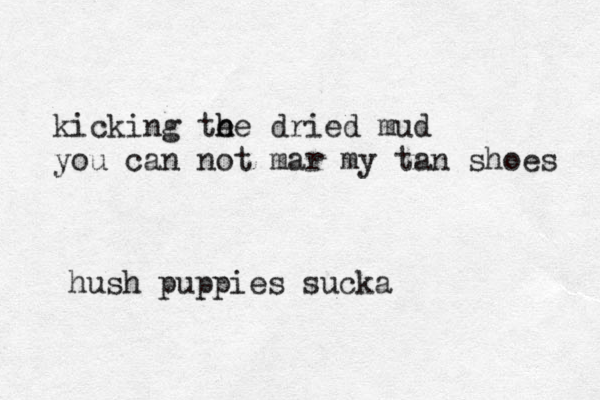 kicking te h he dried mud you can not mar my tan shoes hush puppies sucka