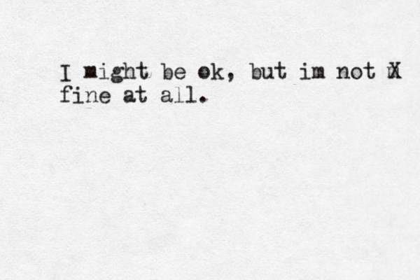 I might be ok, but im not m X fine at all. 