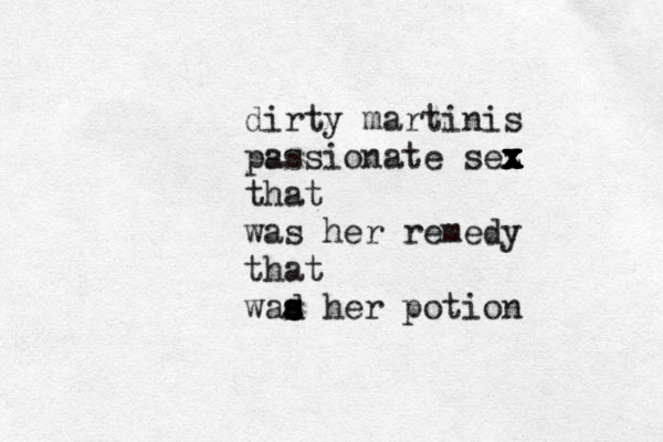 dirty martinis ps assionate sez z x x x x x x that was her remedy that waa d s s s her potion