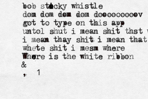 bob stocky whistle i i o dom dom dom dom dooooooooov got to type on this app untol shut i mean shit thst wsd i mean thay shit i mean that whete shit i mesm where Whw e e ere is the white ribbon & ,₩§1