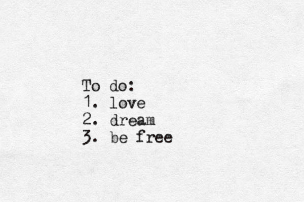 To do: 1. love 2. dream 3. be free