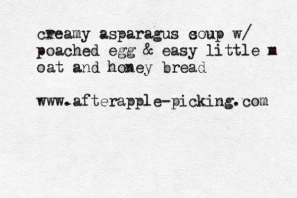 creamy asparagus c soup w/ poached egg & easy little m oat and honey bread www.afterapple-picking.com 