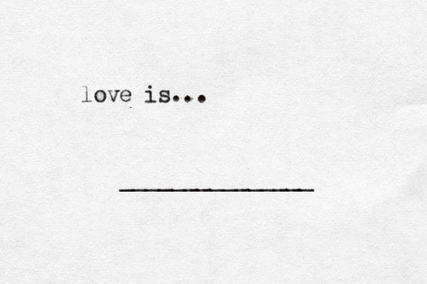 love is... _______________ 