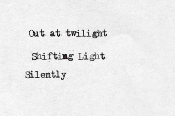 Out at twilight Shifting Light Silently 