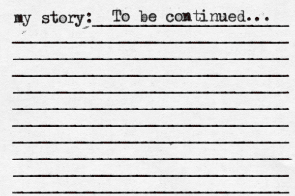 my story:______________________ _______________________________ _______________________________ _______________________________ _______________________________ _______________________________ _______________________________ ______________________[[[_ _________ _______________________________ _______________________________ _______________________________ To be continued... 