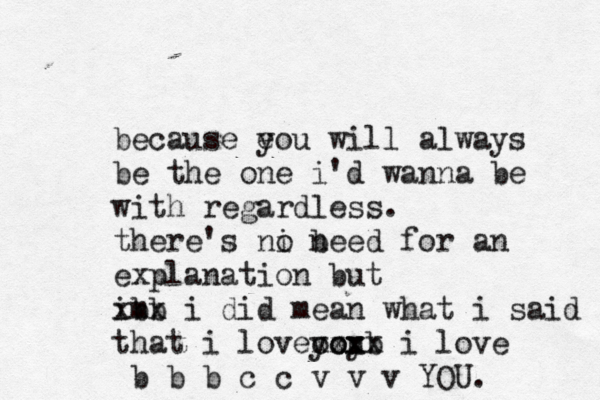 because e you will always be the one i 'd wanna be with regardless. there's ni n o beed for an explanation but i b m x b x i did mean what i said that i loveyoy u xxx zx oo b x i love b b b c c v v v YOU. 