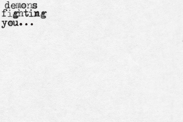 demons fighting you...