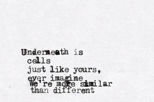 U ndernee a ath is cells just like yours ever imagine We're more sum i i i i imilar than different , 