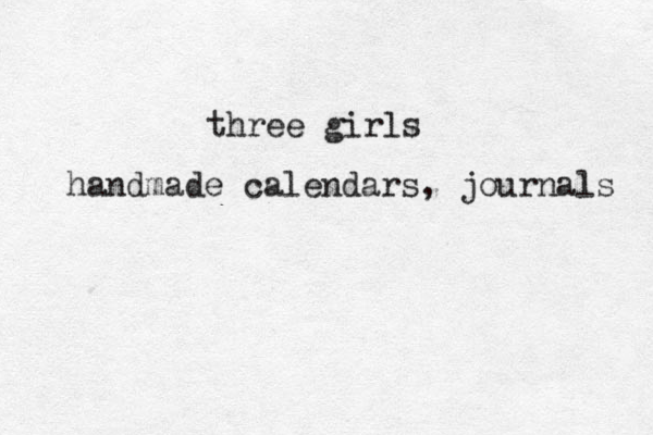 three girls handmade calendars, journals 