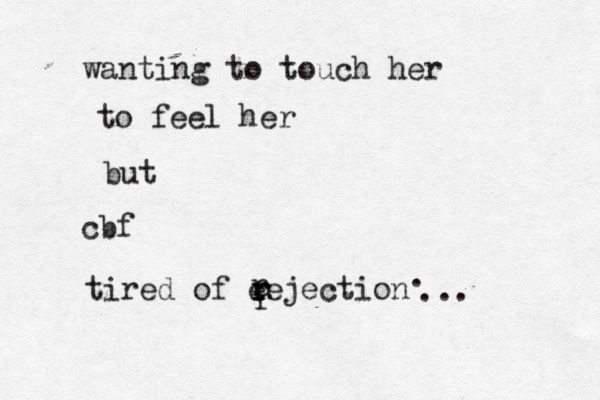 wanting to touch her to feel her but cbf tired of eejection r r r r . ... 