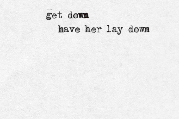 get down have her lay down 