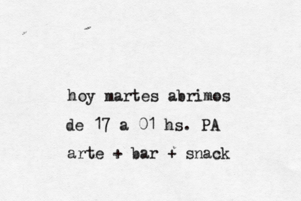 hoy martes abrimos de 17 a 01 hs. PA arte + bar + snack 