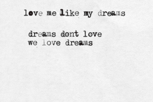 love me like my dreams dreams dont love we love dreams