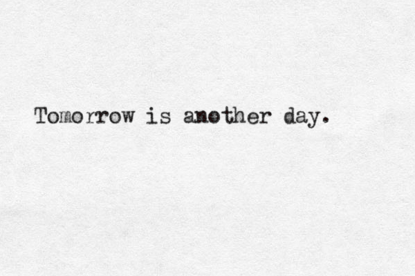 Tomorroưư w is another day.