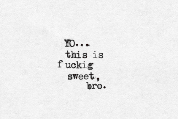 this is uckig f sweet bro. YO... , 