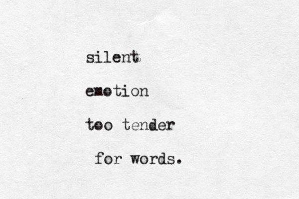 silent emotion too tender for words. 