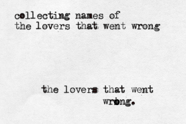collecting names of the lovers that went wrong the lovers that went wri o o o o o ong. 