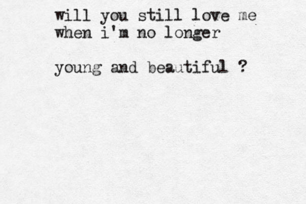 will you still love me when i'm no longer young and beautiful ?