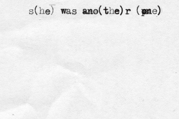 s[ (he) was ano(the)r (pn o e) 