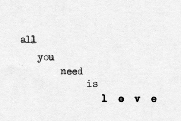 all you need is l l o o v v e e l o v e l o v e 