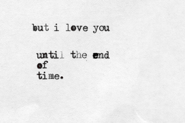 but i love you until the rnd e e of time.